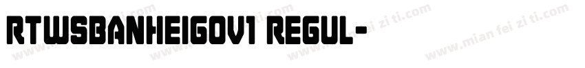 RTWSBanHeiGOv1 Regul字体转换